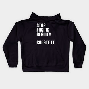 Stop facing reality - create it Kids Hoodie